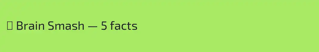 ⚡ Brain Smash — 5 facts 